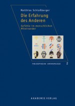 Die Erfahrung Des Anderen: Gefuhle Im Menschlichen Miteinander - Matthias Schlossberger