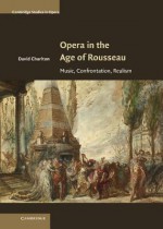 Opera in the Age of Rousseau: Music, Confrontation, Realism - David Charlton