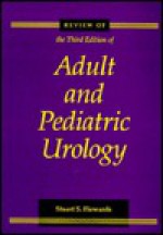 Review of Adult and Pediatric Urology - Stuart S. Howards