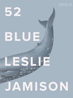 52 Blue (Kindle Single) - Leslie Jamison, The Atavist