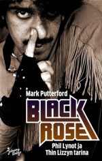 Black Rose: Phil Lynott ja Thin Lizzyn tarina - Mark Putterford, Tarja Lipponen