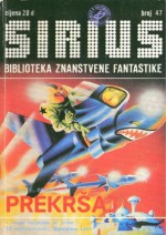 Sirius - Biblioteka znanstvene fantastike broj 47 - Borivoj Jurković, William F. Nolan, Alfred Bester, Joël Houssin, Milivoj Anđelković, Zdravko Bartolić, Róbert Hász, Boban Knežević, Ognjen Nikolić, Milanče Marković, Krešimir Marovski, Gregor Tomc, Safet Turalić, Paul A. Carter, Gianni Rodari, Christian Leourie, Stanisła