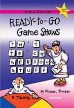 Ready To Go Game Shows That Teach Serious Stuff: Bible Edition - Michael Theisen