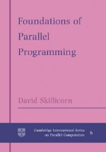 Foundations of Parallel Programming - David Skillicorn, W. McColl