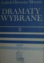 Dramaty wybrane. Tom 1 - Ludwik Hieronim Morstin