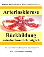 Arteriosklerose Rückbildung naturheilkundlich möglich: Namensvergeßlichkeit Konzentrationsstörungen - Bernhard Weber, Christiane Weber, Marburg Naturheilkunde Tagesklinik Ag