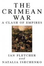 The Crimean War: A Clash of Empires - Ian Fletcher, Natalia Ishchenko