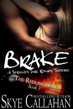 Brake: A Serialized Dark Romantic Suspense (The Redline Series Book 3) - Skye Callahan