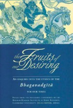 The Fruits of Our Desiring: An Enquiry into the Ethics of the Bhagavadgita - Julius J. Lipner