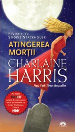 Atingerea morţii. Povestiri cu Sookie Stackhouse (Vampirii sudului, #4.1, #4.3, #5.1, #7.1, #8.1) - Charlaine Harris, Ana-Maria Nica