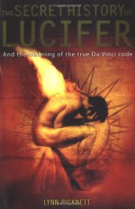 The Secret History of Lucifer: And the Meaning of the True Da Vinci Code - Lynn Picknett