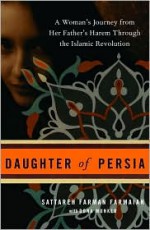 Daughter of Persia: A Woman's Journey from Her Father's Harem Through the Islamic Revolution - Sattareh Farman Farmaian, Dona Munker