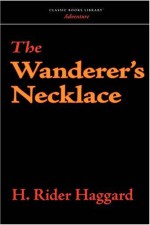 The Wanderer's Necklace - H. Rider Haggard