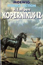 Kopernikus 12 - Joachim Körber, Robert Silverberg, John Kessel, Hans Joachim Alpers, Vonda N. McIntyre, Daniel Gilbert, Richard Mueller, Leigh Kennedy, Tony Richards, Ingrid Herrmann, James A. Corrick, Felix C. Gotschalk, Helmut Pape, Florian F. Marzin, Hendrik P. Linckens, Dieter Küch