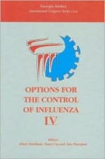 Options for the Control of Influenza IV: Proceedings of the World Congress on Options for the Control of Influenza IV, Crete, Greece, 23-28 September 2000, ICS 1219 - Albert D.M.E. Osterhaus, Nancy Cox