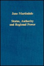 Status, Authority and Regional Power: Aquitaine and France, 9th to 12th Centuries - Jane Martindale