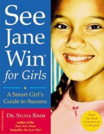 See Jane Win for Girls: A Smart Girl's Guide to Success - Sylvia B. Rimm