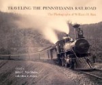 Traveling the Pennsylvania Railroad: Photographs of William H. Rau - William Herman Rau, Mary Panzer, Kenneth Finkel