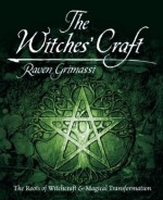 The Witches' Craft: The Roots of Witchcraft & Magical Transformation - Raven Grimassi, Connie Hill