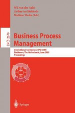 Business Process Management: International Conference, Bpm 2003, Eindhoven, the Netherlands, June 26-27, 2003, Proceedings - Wil van der Aalst, Mathias Weske, Arthur ter Hofstede