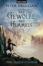 Das Gewölbe des Himmels 3: Der Ausgestoßene (German Edition) - Peter Orullian, Maike Claußnitzer