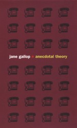 Anecdotal Theory - Jane Gallop