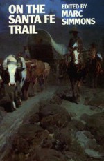 On the Santa Fe Trail - Marc Simmons