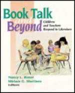 Book Talk & Beyond: Children & Teachers Respond to Literature - Nancy L. Roser, Miriam Martinez, Miriam G. Martinez