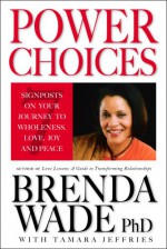 Power Choices: 7 Signposts on Your Journey to Wholeness, Love, Joy and Peace - Brenda Wade