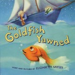 The Goldfish Yawned - Elizabeth Sayles