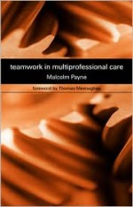 Teamwork in Multiprofessional Care - Malcolm Payne