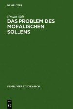 Das Problem Des Moralischen Sollens - Ursula Wolf