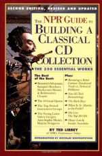 The NPR Guide to Building a Classical CD Collection: The 350 Essential Works - Ted Libbey, Mstislav Rostropovich