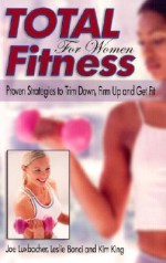 Total Fitness for Women: Proven Strategies to Trim Down, Firm Up and Get Fit - Joe Luxbacher, Leslie Bonci, Kim King