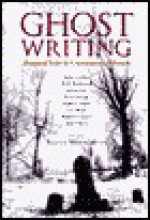 Ghost Writing: Haunted Tales by Contemporary Writers - Roger Weingarten