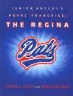 Junior Hockey's Royal Franchise: The Regina Pats - Darrell Davis, Ron Johnston