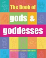 The Book of Gods & Goddesses: A Visual Directory of Ancient and Modern Deities - Eric Chaline, Tom Whyte