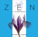 Zen in 10 simple lessons - Anthony Man-Tu Lee, David Weiss