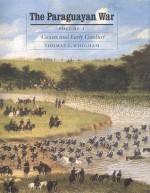 The Paraguayan War, Volume 1: Causes and Early Conduct - Thomas L. Whigham