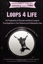 Loops 4 Life: The Progression of Success and Secret Loops to True Happiness in Your Personal and Professional Lives - Garret Garrels, Nick J. Milodragovich, Mike Chaet