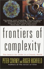 Frontiers of Complexity: The Search for Order in a Chaotic World - Peter Coveney, Roger Highfield