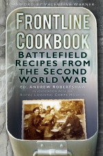 Frontline Cookbook: Battlefield Recipes from the Second World War - Andy Robertshaw, Valentine Warner