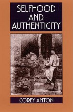 Selfhood and Authenticity - Corey Anton