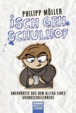 Isch geh Schulhof: Unerhörtes aus dem Alltag eines Grundschullehrers - Philipp Möller