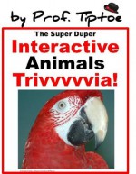 The Super Duper Interactive Animals Trivia Childrens ebook! (raising happy kids Childrens books collection) - Prof. Tiptoe