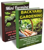 Mini Farming BOX SET 2 IN 1: A Pictured Guide For Beginners On How To Build Your Own Backyard Farm And Harvest the Best Quality Vegetables On Your Mini ... Homesteading and Urban Gardening Book 6) - Batya Nielson, Batya Greendayle