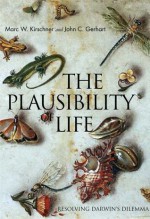 The Plausibility of Life: Resolving Darwin's Dilemma - Dr. Marc W. Kirschner, John Norton