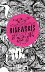 Binewskis: Verfall einer radioaktiven Familie: Roman - Monika Schmalz, Katherine Dunn