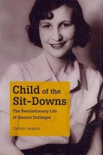 Child of the Sit-Downs: The Revolutionary Life of Genora Dollinger - Carlton Jackson