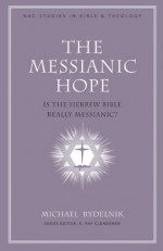 The Messianic Hope (New American Commentary Studies in Bible & Theology) - Michael Rydelnik